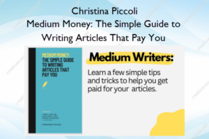 Medium Money: The Simple Guide to Writing Articles That Pay You – Christina Piccoli