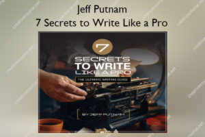 7 Secrets to Write Like a Pro – Jeff Putnam