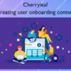 Creating user onboarding content – Cherryleaf