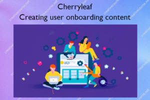 Creating user onboarding content – Cherryleaf