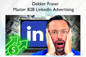 Dekker Fraser – Master B2B LinkedIn Advertising