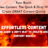 Effortless Content: The Quick & Dirty Way To Create GREAT Content Quickly – Ryan Booth