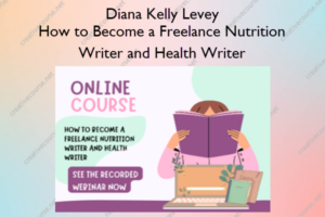 How to Become a Freelance Nutrition Writer and Health Writer – Diana Kelly Levey