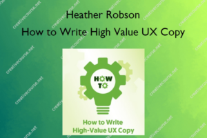 How to Write High Value UX Copy – Heather Robson