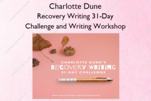 Recovery Writing 31-Day Challenge and Writing Workshop – Charlotte Dune