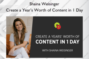 Shaina Weisinger – Create a Year’s Worth of Content in 1 Day