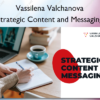 Strategic Content and Messaging by Vassilena Valchanova