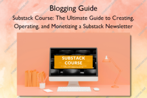 Substack Course: The Ultimate Guide to Creating, Operating, and Monetizing a Substack Newsletter
