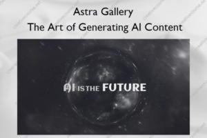 The Art of Generating AI Content – Astra Gallery