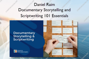 Documentary Storytelling and Scriptwriting 101 Essentials – Daniel Raim