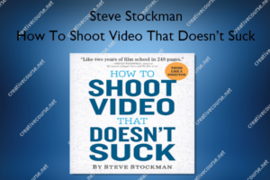 How To Shoot Video That Doesn’t Suck – Steve Stockman