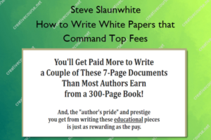 How to Write White Papers that Command Top Fees – Steve Slaunwhite
