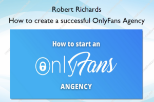 How to create a successful OnlyFans Agency – Robert Richards