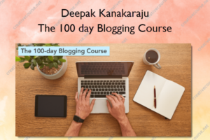 The 100 day Blogging Course – Deepak Kanakaraju