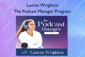The Podcast Manager Program – Lauren Wrighton