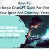 The Simple ChatGPT Guide For Writers (10x Your Speed And Creativity) Version 3.0 – Brian To