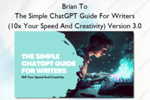 The Simple ChatGPT Guide For Writers (10x Your Speed And Creativity) Version 3.0 – Brian To