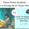 How to Prompt AI for Fiction Writing