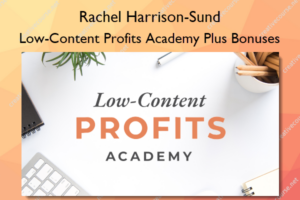 Low-Content Profits Academy Plus Bonuses