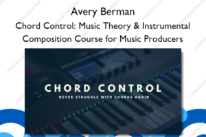 Chord Control: Music Theory & Instrumental Composition Course for Music Producers