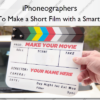 How To Make a Short Film with a Smartphone