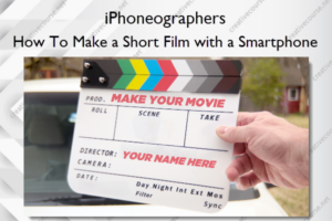 How To Make a Short Film with a Smartphone