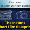 The Instant Short Film Blueprint