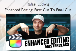 Enhanced Editing: First Cut To Final Cut