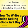 How to Write, Sell, and Market a Quick-Selling eBook in 7 Days