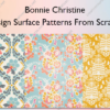 Design Surface Patterns From Scratch – Bonnie Christine