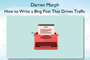 Darren Murph – How to Write a Blog Post That Drives Traffic