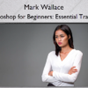 Photoshop for Beginners: Essential Training