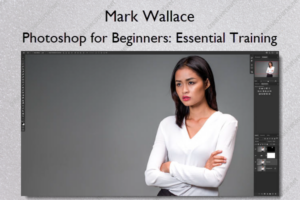 Photoshop for Beginners: Essential Training