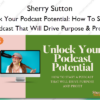 Unlock Your Podcast Potential: How To Start A Podcast That Will Drive Purpose & Profit