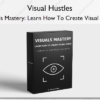 Visual Hustles – Visuals Mastery: Learn How To Create Visual Posts