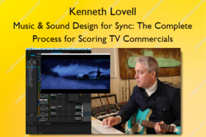 Music & Sound Design for Sync: The Complete Process for Scoring TV Commercials