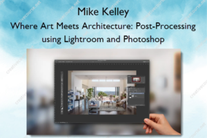 Where Art Meets Architecture: Post-Processing using Lightroom and Photoshop