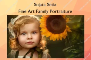 Fine Art Family Portraiture – The School of Photography – Sujata Setia