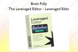The Leveraged Editor – Leveraged Edits – Brett Fully
