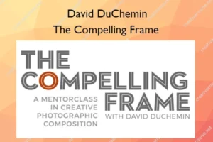 The Compelling Frame – David DuChemin