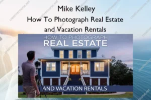 How To Photograph Real Estate and Vacation Rentals – Mike Kelley