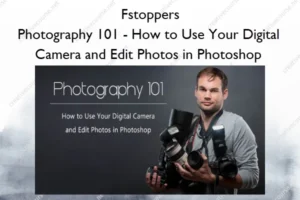 Photography 101 – How to Use Your Digital Camera and Edit Photos in Photoshop – Fstoppers