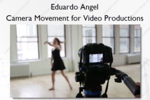 Camera Movement for Video Productions – Eduardo Angel