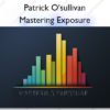 Mastering Exposure – Patrick O'sullivan