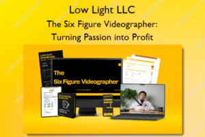 The Six Figure Videographer: Turning Passion into Profit – Low Light LLC