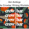 The Crowbar Writing Workshop – Ash Ambirge