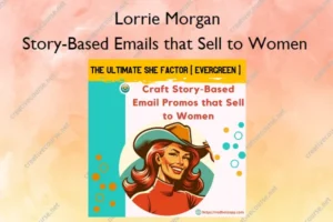 Story-Based Emails that Sell to Women – Lorrie Morgan
