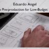 Video Pre-production for Low-Budget Films – Eduardo Angel