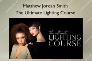 The Ultimate Lighting Course – Matthew Jordan Smith